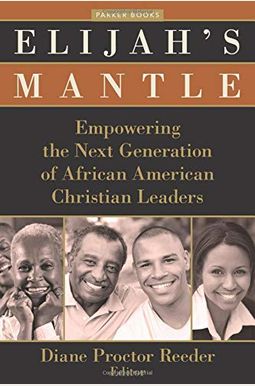 Elijah's Mantle: Empowering The Next Generation Of African American Christian Leaders Elijah's Mantle: Empowering The Next Generation Of African American Christian Leaders