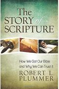 The Story Of Scripture: How We Got Our Bible And Why We Can Trust It