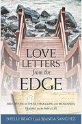 Love Letters From The Edge: Meditations For Those Struggling With Brokenness, Trauma, And The Pain Of Life