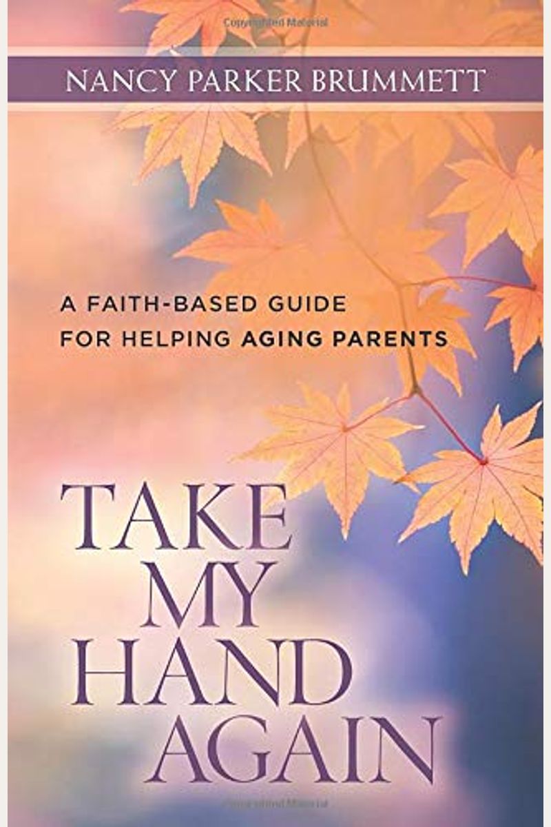 Buy Take My Hand Again: A Faith-Based Guide For Helping Aging Parents ...