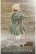 A Cup Of Dust: A Novel Of The Dust Bowl