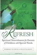 Refresh: Spiritual Nourishment For Parents Of Children With Special Needs
