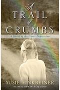 A Trail Of Crumbs: A Novel Of The Great Depression
