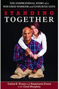 Standing Together: The Inspirational Story Of A Wounded Warrior And Enduring Love
