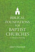 Biblical Foundations For Baptist Churches: A Contemporary Ecclesiology