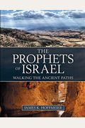 The Prophets Of Israel: Walking The Ancient Paths
