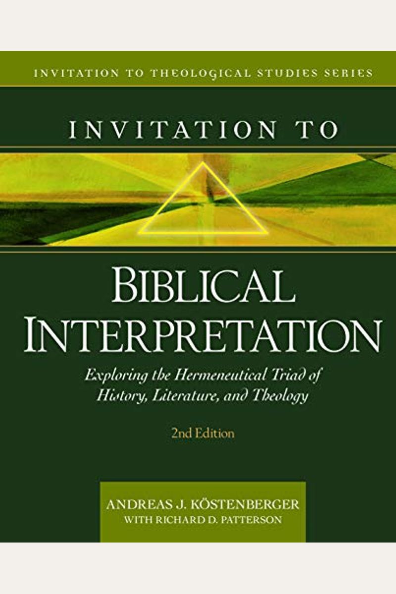 Invitation To Biblical Interpretation: Exploring The Hermeneutical Triad Of History, Literature, And Theology