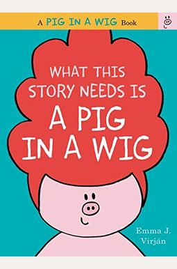 What This Story Needs Is A Vroom And A Zoom (A Pig In A Wig Book) What This Story Needs Is A Vroom And A Zoom (A Pig In A Wig Book)