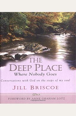 The Deep Place Where Nobody Goes: Conversations With God On The Steps Of My Soul