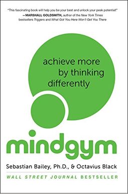 Mind Gym: Achieve More By Thinking Differently Mind Gym: Achieve More By Thinking Differently