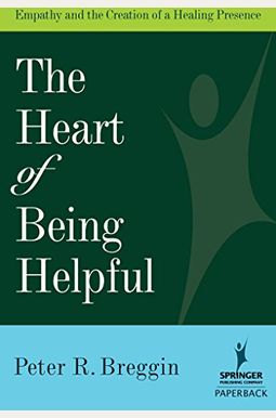 The Heart Of Being Helpful: Empathy And The Creation Of A Healing Presence