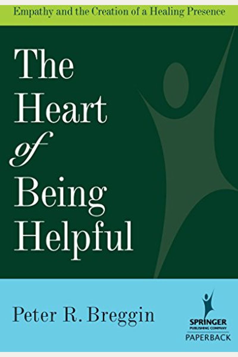 The Heart Of Being Helpful: Empathy And The Creation Of A Healing Presence