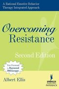 Overcoming Resistance: A Rational Emotive Behavior Therapy Integrated Approach, Second Edition