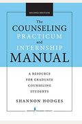 The Counseling Practicum and Internship Manual, Second Edition: A Resource for Graduate Counseling Students
