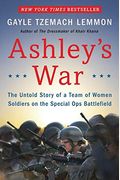 Ashley's War: The Untold Story Of A Team Of Women Soldiers On The Special Ops Battlefield