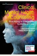 Clinical Mental Health Counseling: Practicing in Integrated Systems of Care