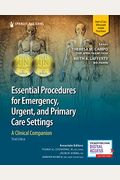 Essential Procedures For Emergency, Urgent, And Primary Care Settings, Third Edition: A Clinical Companion