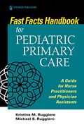 Fast Facts Handbook for Pediatric Primary Care: A Guide for Nurse Practitioners and Physician Assistants