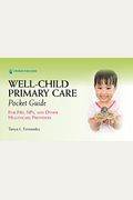 Well-Child Primary Care Pocket Guide: For Pas, Nps, And Other Healthcare Providers