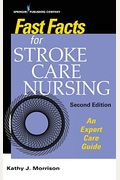 Fast Facts For Stroke Care Nursing: An Expert Care Guide