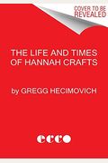 The Life And Times Of Hannah Crafts: The True Story Of The Bondwoman's Narrative