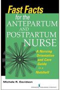 Fast Facts for the Antepartum and Postpartum Nurse: A Nursing Orientation and Care Guide in a Nutshell