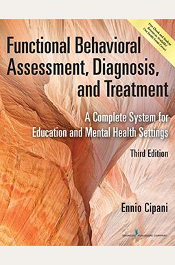 Functional Behavioral Assessment, Diagnosis, And Treatment: A Complete System For Education And Mental Health Settings Functional Behavioral Assessment, Diagnosis, And Treatment: A Complete System For Education And Mental Health Settings