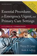 Essential Procedures For Emergency, Urgent, And Primary Care Settings: A Clinical Companion