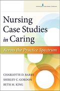 Nursing Case Studies in Caring: Across the Practice Spectrum