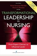 Transformational Leadership In Nursing, Second Edition: From Expert Clinician To Influential Leader