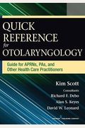 Quick Reference for Otolaryngology: Guide for Aprns, Pas, and Other Healthcare Practitioners