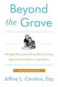 Beyond the Grave, Revised and Updated Edition: The Right Way and the Wrong Way of Leaving Money to Your Children (and Others)