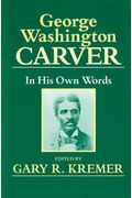 George Washington Carver: In His Own Words
