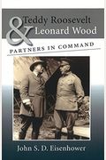 Teddy Roosevelt & Leonard Wood: Partners In Command