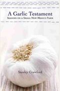 A Garlic Testament: Seasons On A Small New Mexico Farm