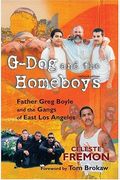 G-Dog And The Homeboys: Father Greg Boyle And The Gangs Of East Los Angeles