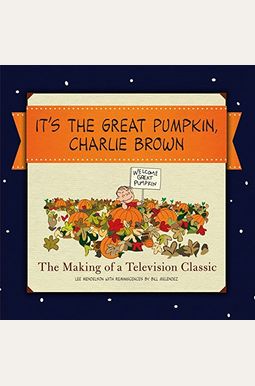 It's the Great Pumpkin, Charlie Brown: The Making of a Television Classic It's the Great Pumpkin, Charlie Brown: The Making of a Television Classic