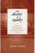 The Society Of Equality: Popular Republicanism And Democracy In Santiago De Chile, 1818-1851
