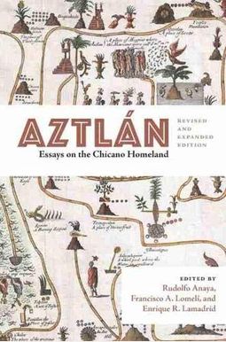 Aztlán: Essays on the Chicano Homeland, Revised and Expanded Edition Aztlán: Essays on the Chicano Homeland, Revised and Expanded Edition