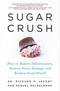 Sugar Crush: How To Reduce Inflammation, Reverse Nerve Damage, And Reclaim Good Health