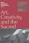 Art, Creativity, And The Sacred: An Anthology In Religion And Art