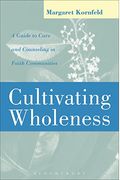 Cultivating Wholeness: A Guide to Care and Counseling in Faith Communities