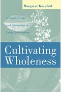 Cultivating Wholeness: A Guide To Care And Counseling In Faith Communities A Guide To Care And Counseling In Faith Communities