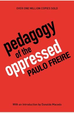Pedagogy Of The Oppressed, 30th Anniversary Edition Pedagogy Of The Oppressed, 30th Anniversary Edition