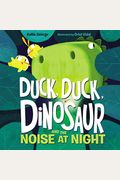 Duck, Duck, Dinosaur And The Noise At Night