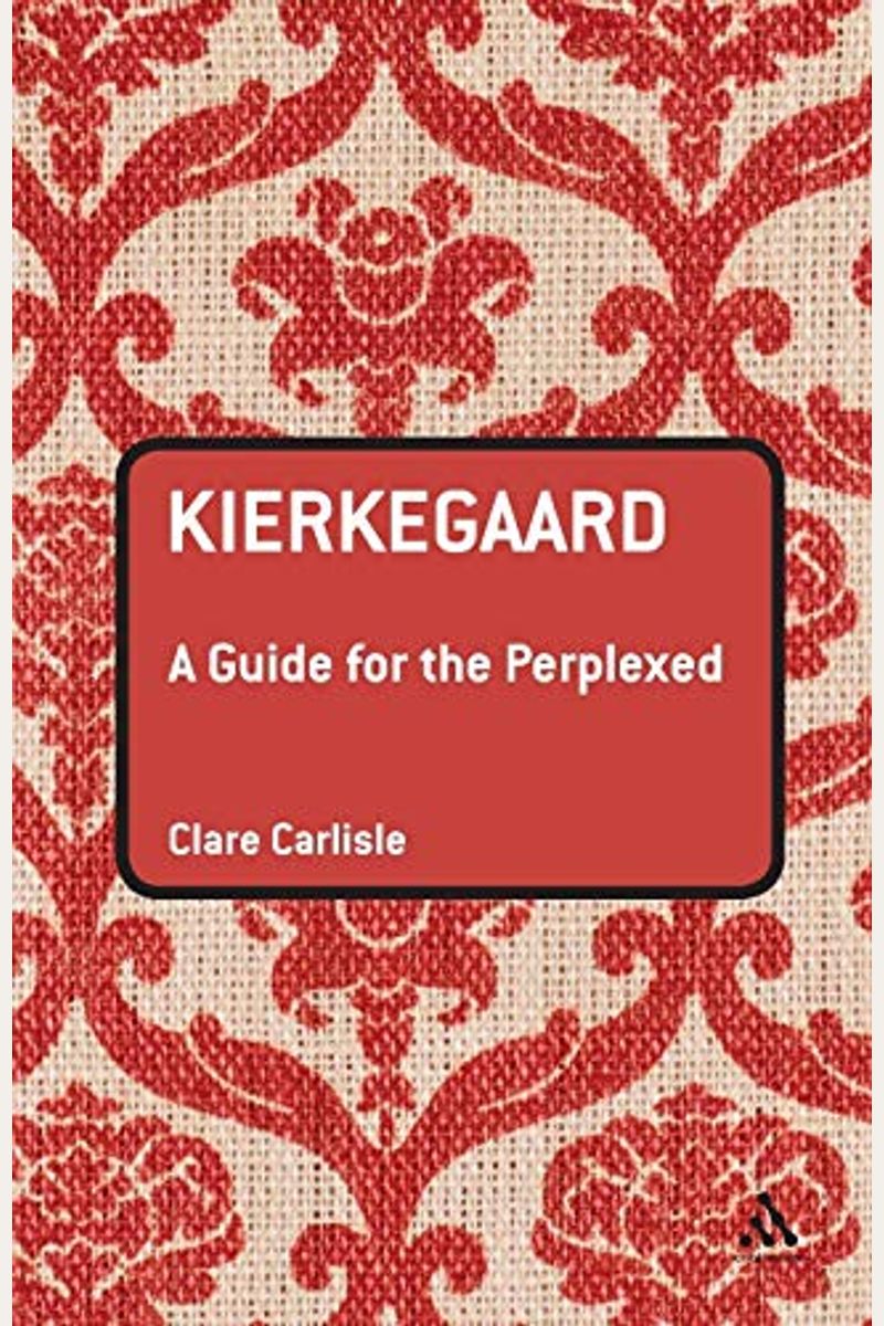 Kierkegaard: A Guide For The Perplexed