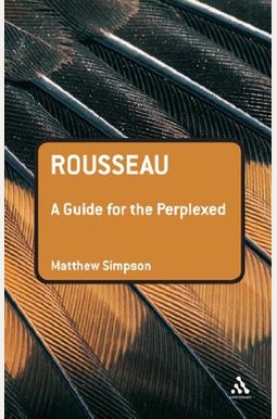 Rousseau: A Guide For The Perplexed Rousseau: A Guide For The Perplexed