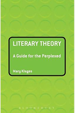 Literary Theory: A Guide For The Perplexed Literary Theory: A Guide For The Perplexed
