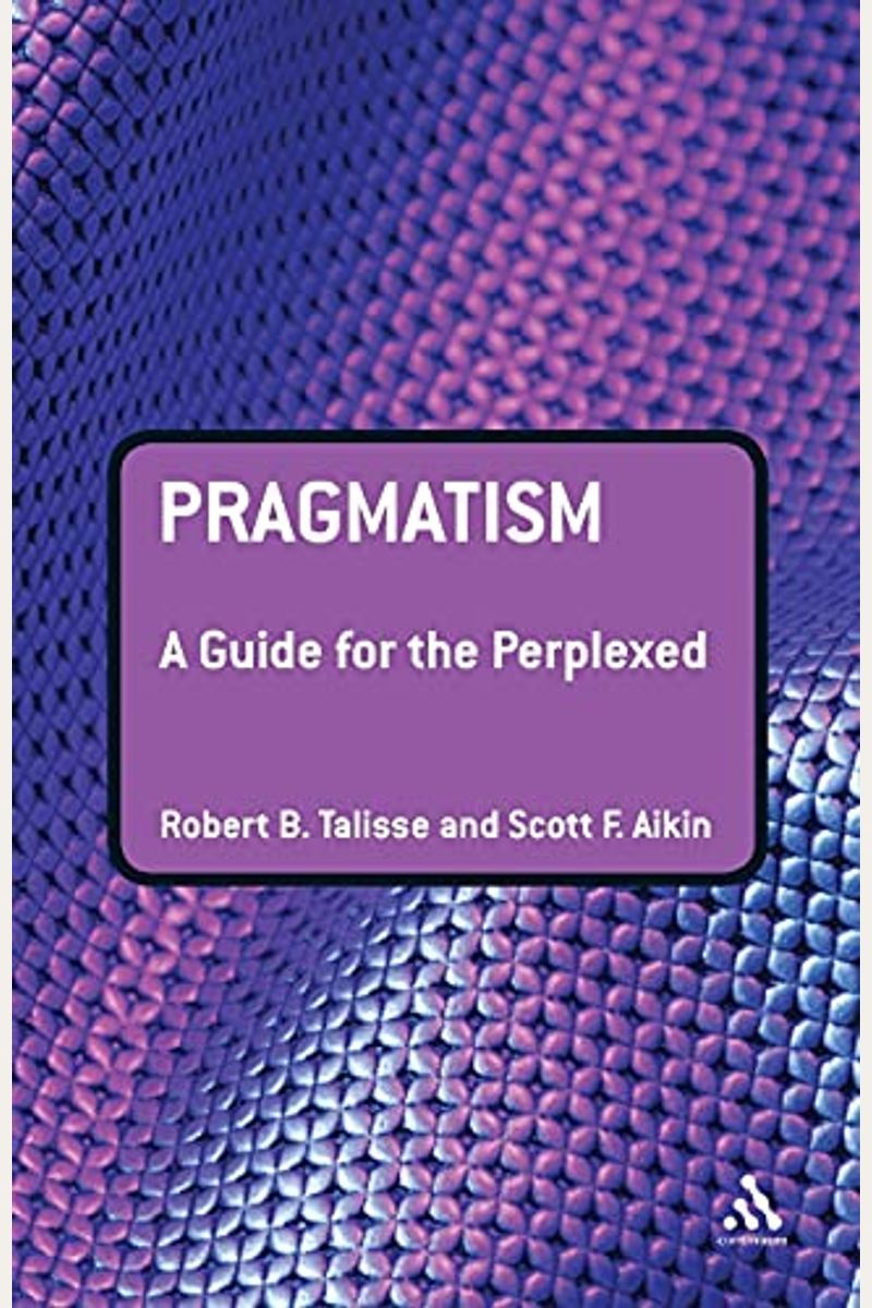 Pragmatism: A Guide For The Perplexed