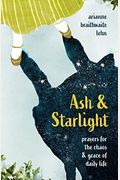 Ash And Starlight: Prayers For The Chaos And Grace Of Daily Life